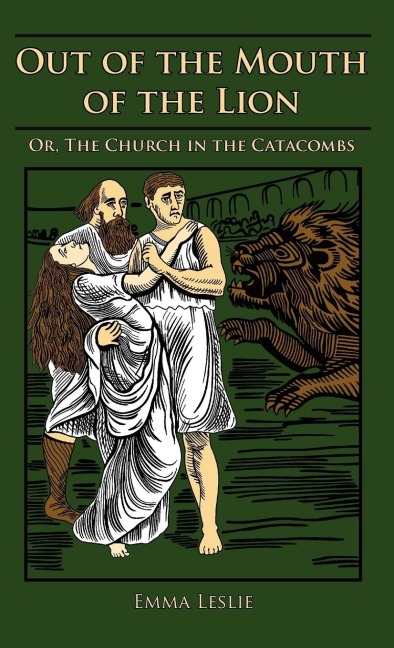 Out of the Mouth of the Lion: Or, The Church in the Catacombs