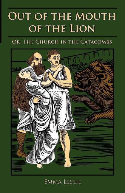 Out of the Mouth of the Lion: Or, The Church in the Catacombs