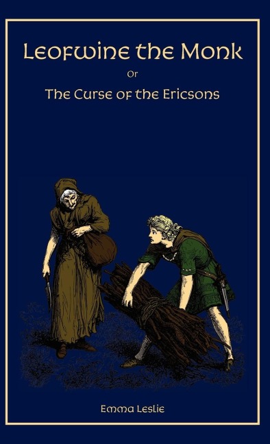 Leofwine the Monk: Or, The Curse of the Ericsons, A Story of a Saxon Family