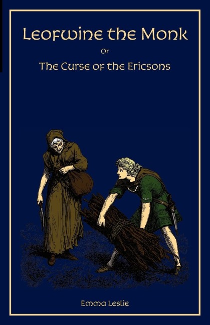 Leofwine the Monk: Or, The Curse of the Ericsons, A Story of a Saxon Family