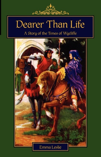 Dearer Than Life: A Story of  the Times of Wycliffe