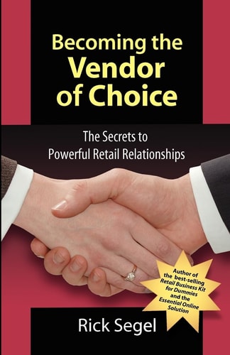 Becoming the Vendor of Choice The Secrets to Powerful Retail Relationships