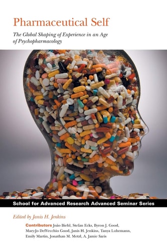 Pharmaceutical Self The Global Shaping of Experience in an Age of Psychopharmacology