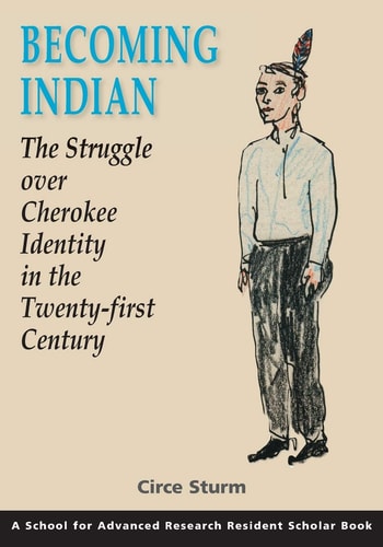 Becoming Indian The Struggle over Cherokee Identity in the Twenty-first Century
