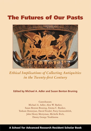 The Futures of Our Pasts Ethical Implications of Collecting Antiquities in the Twenty-first Century
