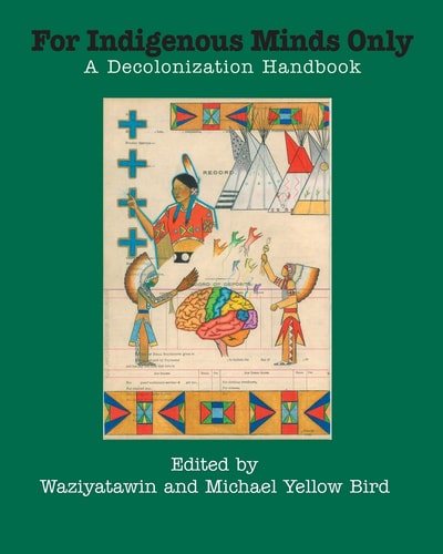 For Indigenous Minds Only A Decolonization Handbook