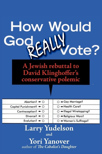 How Would God Really Vote: A Jewish Rebuttal to David Klinghoffers Conservative Polemic