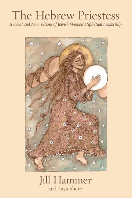 The Hebrew Priestess: Ancient and New Visions of  Jewish Womens Spiritual Leadership