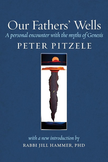Our Fathers Wells: A Personal Encounter with the Myths of Genesis