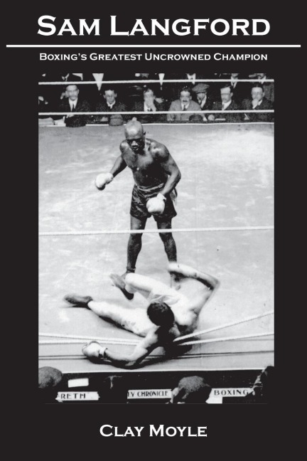 Sam Langford: Boxings Greatest Uncrowned Champion