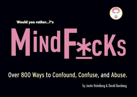 Would You Rather...?S Mindf*cks: Over 300 Ways to Confound, Confuse, and Abuse