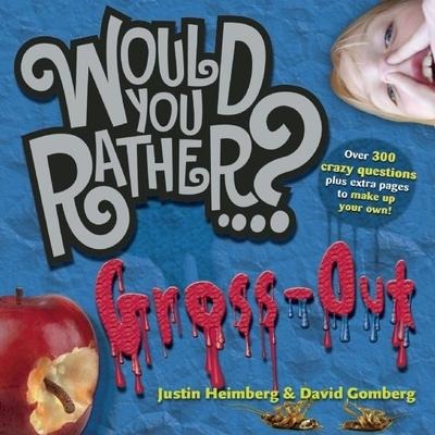 Would You Rather...?: Gross Out : Over 300 Crazy Questions plus extra pages to make up your own!