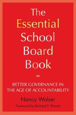 The Essential School Board Book: Better Governance in the Age of Accountability