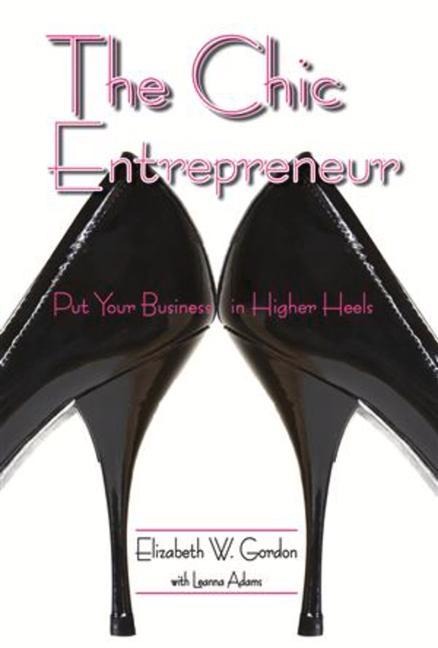 The Chic Entrepreneur: Put Your Business in Higher Heels