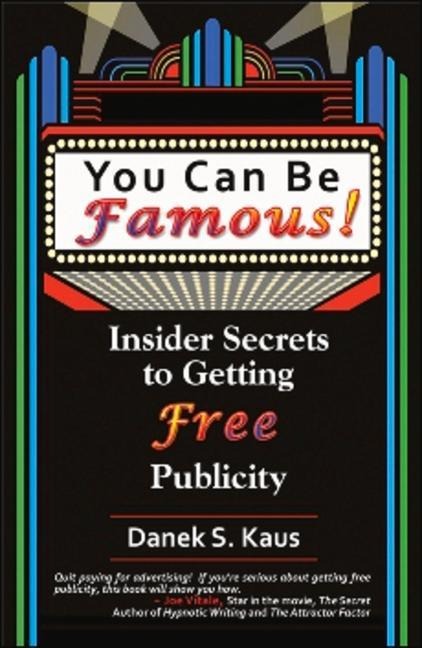 You Can Be Famous!: Insider Secrets to Getting Free Publicity