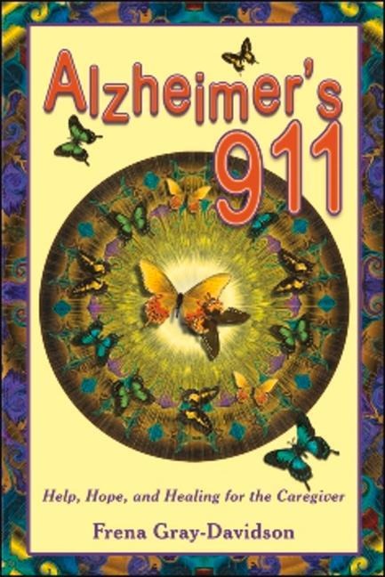Alzheimers 911: Help, Hope, and Healing for the Caregiver
