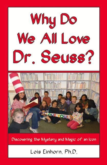 Why Do We All Love Dr. Seuss?: Discovering the Mystery and Magic of an Icon