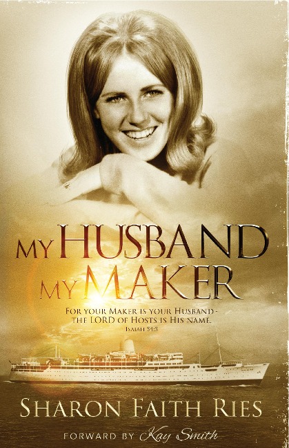 My Husband My Maker: For Your Maker Is Your Husband - The Lord of Hosts Is His Nameisaiah 54:5