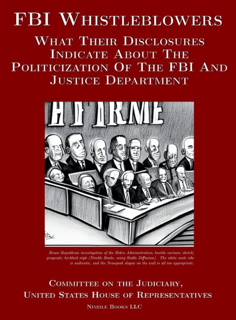 FBI Whistleblowers: What Their Disclosures Indicate About The Politicization Of The FBI And Justice Department: Republican Staff Report