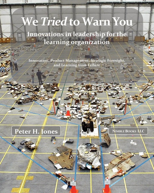 We Tried to Warn You: Innovations in Leadership for the Learning Organization; User Experience, Product Management, Strategy, and the Logic