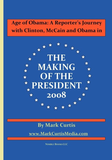 Age of Obama: A Reporters Journey with Clinton, McCain and Obama in The Making of the President, 2008