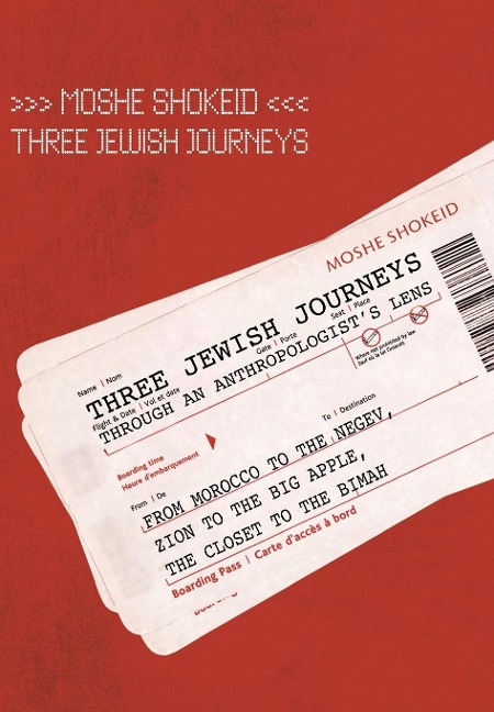 Three Jewish Journeys Through an Anthropologist's Lens: From Morocco to the Negev, Zion to the Big Apple, the Closet to the Bimah