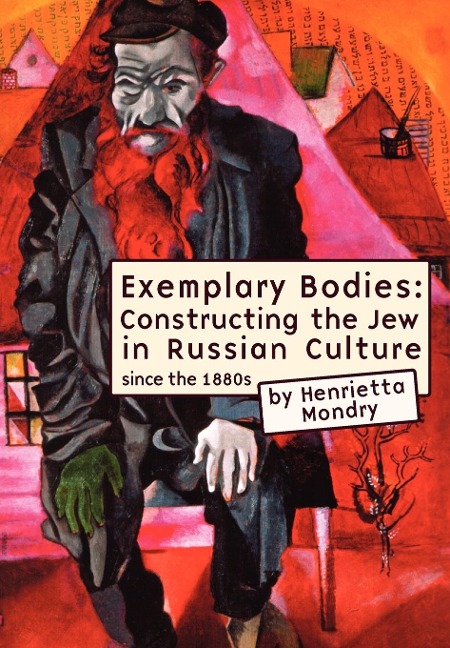 Exemplary Bodies: Constructing the Jew in Russian Culture, 1880s to 2008