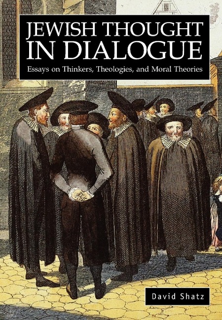 Jewish Thought in Dialogue: Essays on Thinkers, Theologies and Moral Theories