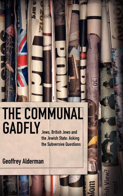 The Communal Gadfly: Jews, British Jews and the Jewish State: Asking the Subversive Questions