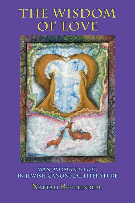 The Wisdom of Love: Man, Woman and God in Jewish Canonical Literature