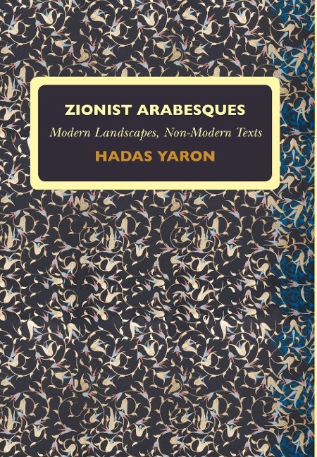 Zionist Arabesques: Modern Landscapes, Non-Modern Texts