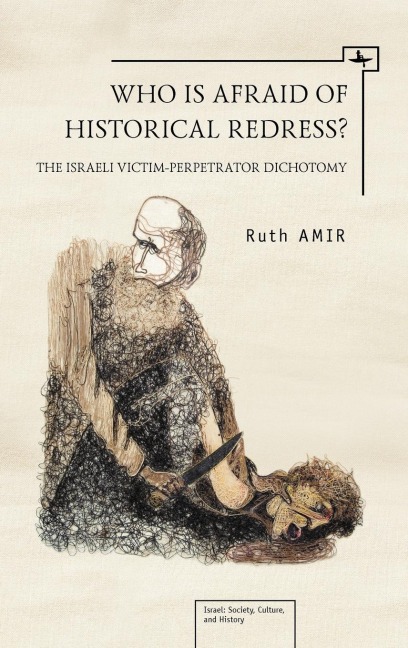 Who is Afraid of Historical Redress?: The Israeli Victim-Perpetrator Dichotomy