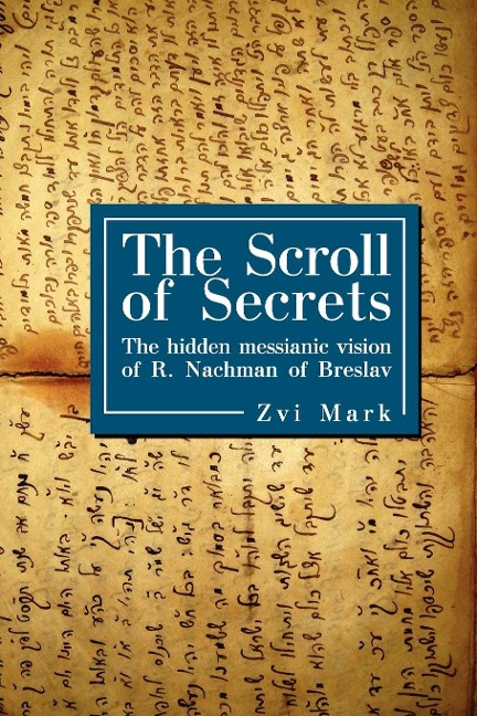The Scroll of Secrets: The Hidden Messianic Vision of R. Nachman of Breslav