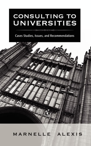 Consulting to Universities Case Studies, Issues, and Recommendations