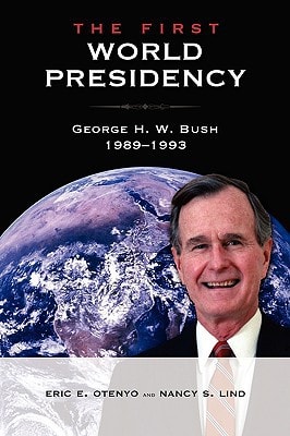 The First World Presidency George H.W. Bush, 1989-1993