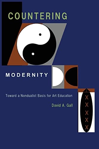 Countering Modernity Toward a Nondualist Basis for Art Education