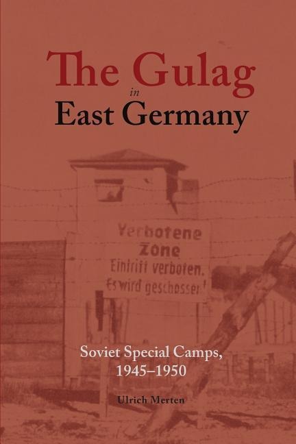 The Gulag in East Germany: Soviet Special Camps, 1945-1950