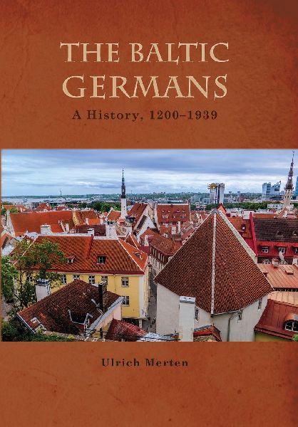 The Baltic Germans: A History, 1200-1939