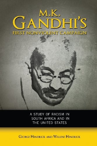 M.K. Gandhi's First Nonviolent Campaign A Study of Racism in South Africa and in the United States