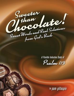 Sweeter Than Chocolate! Sweet Words and Real Solutions from Gods Book: An Inductive Study of Psalm 119
