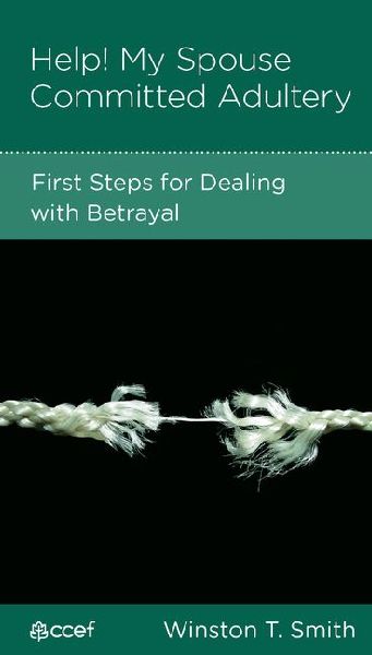 Help! My Spouse Committed Adultery: First Steps for Dealing with Betrayal