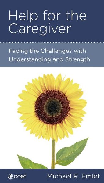 Help for the Caregiver: Facing the Challenges with Understanding and Strength