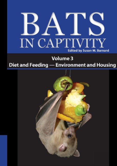 Bats in Captivity. Volume 3: Diet and Feeding - Environment and Housing