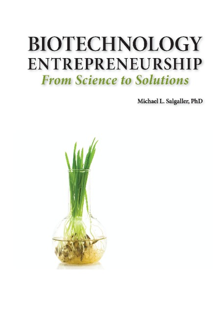 Biotechnology Entrepreneurship from Science to Solutions -- Start-Up, Company Formation and Organization, Team, Intellectual Property, Financing, Part