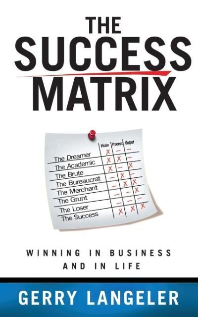 The Success Matrix: Winning in Business and in Life