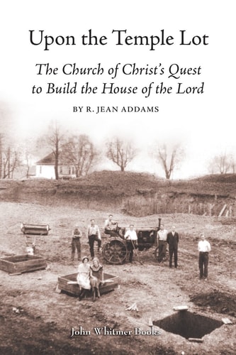 Upon the Temple Lot The Church of Christ's Quest to Build the House of the Lord