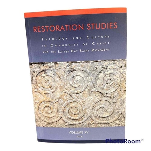 Restoration Studies, Vol. XV Theology and Culture in Community of Christ and the Latter Day Saint Movement