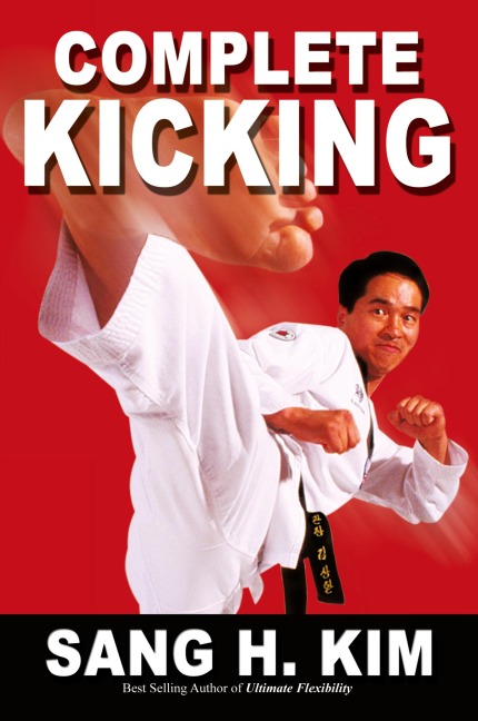 Complete Kicking: The Ultimate Guide to Kicks for Martial Arts Self-Defense & Combat Sports