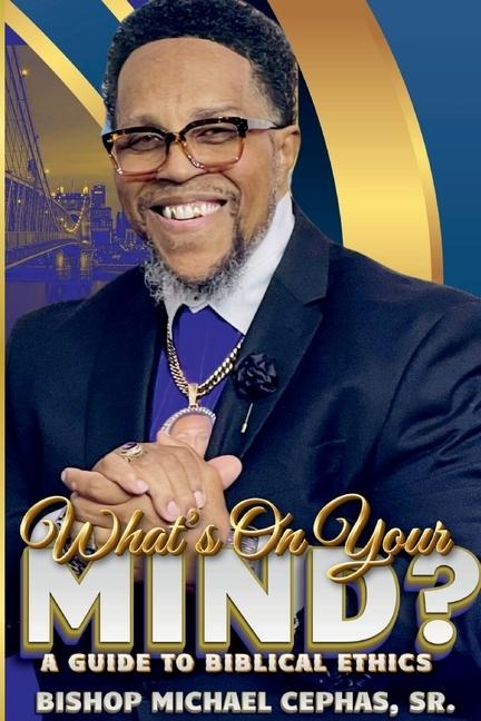 WHATS ON YOUR MIND?: A GUIDE TO BIBLICAL ETHICS