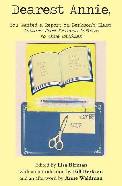 Dearest Annie, You Wanted a Report on Berksons Class: Letters from Frances LeFevre to Anne Waldman